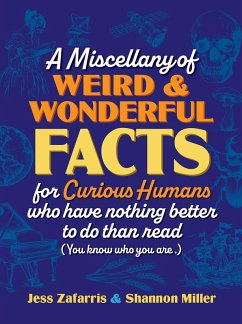 Cover A Miscellany of Weird and Wonderful Facts for Curious Humans Who Have Nothing Better to Do Than Read