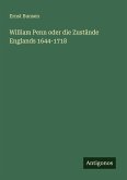 William Penn oder die Zustände Englands 1644-1718