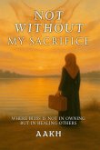 Not Without My Sacrifice Not Without My Sacrifice