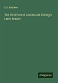 The First Part of Jacobs and Döring's Latin Reader The First Part of Jacobs and Döring's Latin Reader