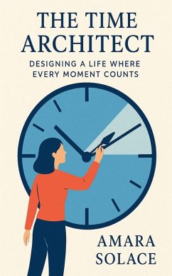 Cover The Time Architect Designing a Life Where Every Moment Counts