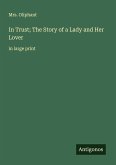 In Trust; The Story of a Lady and Her Lover In Trust; The Story of a Lady and Her Lover