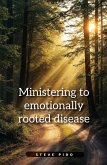 Ministering to Emotionally Rooted Disease Ministering to Emotionally Rooted Disease
