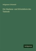 Die Glaubens- und Sittenlehren des Talmuds