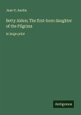 Betty Alden; The first-born daughter of the Pilgrims