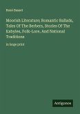Moorish Literature; Romantic Ballads, Tales Of The Berbers, Stories Of The Kabyles, Folk-Lore, And National Traditions