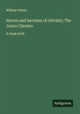 Heroes and heroines of chivalry; The Junior Classics