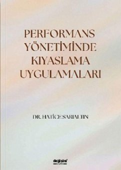 Performans Yönetiminde Kiyaslama Uygulamalari - Sarialtin, Hatice Performans Yönetiminde Kiyaslama Uygulamalari - Sarialtin, Hatice