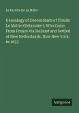 Genealogy of Descendants of Claude Le Maitre (Delamater); Who Came From France Via Holland and Settled at New Netherlands, Now New York, in 1653