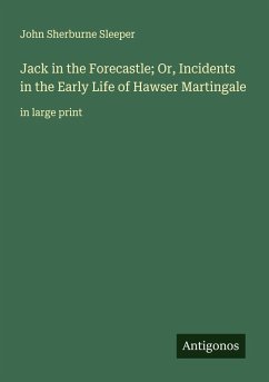 Cover Jack in the Forecastle; Or, Incidents in the Early Life of Hawser Martingale