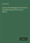 Index to the Catalogue of a Portion of the Public Library of the City of Boston Index to the Catalogue of a Portion of the Public Library of the City of Boston