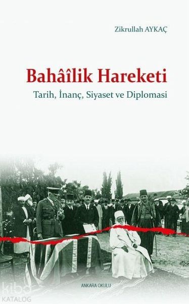 Bahailik Hareketi - Tarih, Inanc, Siyaset ve Diplomasi