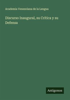 Discurso Inaugural, su Crítica y su Defensa - Academia Venezolana de la Lengua