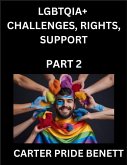 LGBTQIA+ Challenges, Rights, Support (Volume 2)- The Unseen Struggles, Pride and Triumphs of the LGBTQ Community, Navigating Identity, Romance, Love, and Justice for Beyond the Binary, Queer and Rainbow in a Divided World