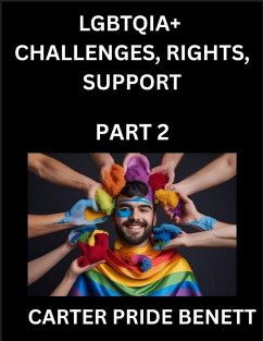 LGBTQIA+ Challenges, Rights, Support (Volume 2)- The Unseen Struggles, Pride and Triumphs of the LGBTQ Community, Navigating Identity, Romance, Love, and Justice for Beyond the Binary, Queer and Rainbow in a Divided World - Benett, Carter Pride
