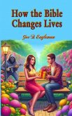 How the Bible Changes Lives How the Bible Changes Lives