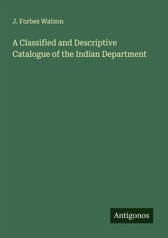 A Classified and Descriptive Catalogue of the Indian Department Cover A Classified and Descriptive Catalogue of the Indian Department