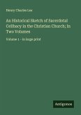 An Historical Sketch of Sacerdotal Celibacy in the Christian Church; In Two Volumes