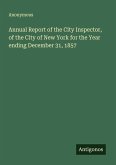 Annual Report of the City Inspector, of the City of New York for the Year ending December 31, 1857