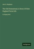 The Old Homestead; A Story Of New England Farm Life The Old Homestead; A Story Of New England Farm Life