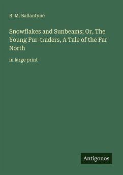 Cover Snowflakes and Sunbeams; Or, The Young Fur-traders, A Tale of the Far North