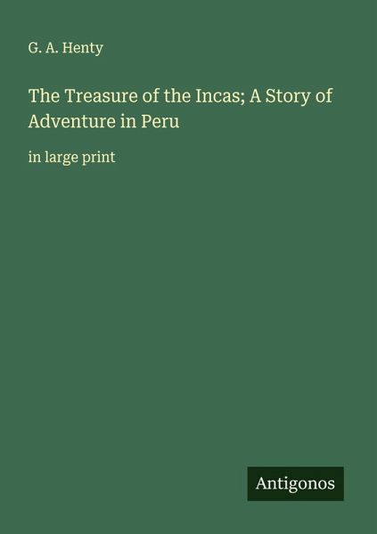 The Treasure of the Incas; A Story of Adventure in Peru The Treasure of the Incas; A Story of Adventure in Peru
