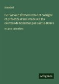 De l'Amour; Édition revue et corrigée et précédée d'une étude sur les oeuvres de Stendhal par Sainte-Beuve De l'Amour; Édition revue et corrigée et précédée d'une étude sur les oeuvres de Stendhal par Sainte-Beuve