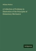 A Collection of Problems in Illustration of the Principles of Elementary Mechanics A Collection of Problems in Illustration of the Principles of Elementary Mechanics