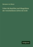 Ueber die Reptilien und Säugethiere der verschiedenen Zeiten der Erde