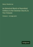 An Historical Sketch of Sacerdotal Celibacy in the Christian Church; In Two Volumes