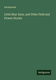 Little Blue-Eyes, and Other Field and Flower Stories Little Blue-Eyes, and Other Field and Flower Stories