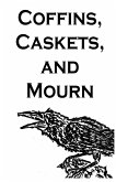Coffins, Caskets, and Mourn Coffins, Caskets, and Mourn