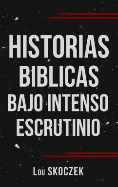 Historias Biblicas Bajo Intenso Escrutinio - Skoczek, Lou