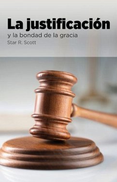Justification and the Goodness of Grace (Spanish) - Scott, Star R Justification and the Goodness of Grace (Spanish) - Scott, Star R
