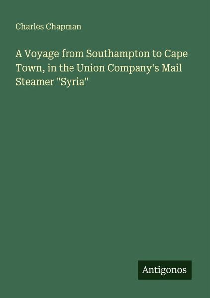 A Voyage from Southampton to Cape Town, in the Union Company's Mail Steamer 