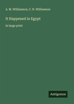 It Happened in Egypt - Williamson, A. M.; Williamson, C. N.