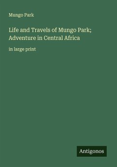 Life and Travels of Mungo Park; Adventure in Central Africa - Park, Mungo