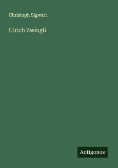 Ulrich Zwingli - Sigwart, Christoph