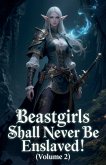 Beastgirls Shall Never Be Enslaved! (Volume 2) Beastgirls Shall Never Be Enslaved! (Volume 2)