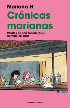 Crónicas Marianas: Relatos de Una Soltera (Casi) Siempre En Crisis / The Mariana Chronicles: Tales of a Single Woman in (Nearly) Perpetual Crisis - H, Mariana