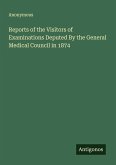 Reports of the Visitors of Examinations Deputed By the General Medical Council in 1874