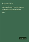 Gabrielle Stuart, Or, the Flower of Greenan: a Scottish Romance