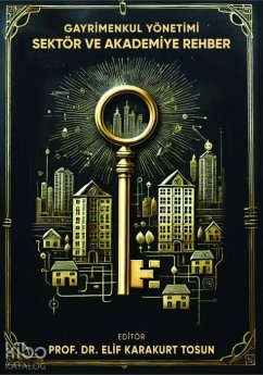 Gayrimenkul Yönetimi Sektör ve Akademiye Rehber - Karakurt Tosun, Elif