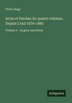 Cover Actes et Paroles; En quatre volumes, Depuis L'exil 1876-1885
