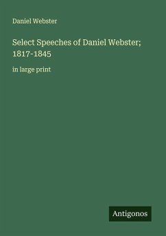 Select Speeches of Daniel Webster; 1817-1845 - Webster, Daniel