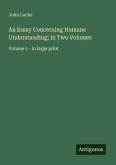 An Essay Concerning Humane Understanding; In Two Volumes