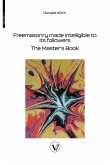 Freemasonry made intelligible to its followers Freemasonry made intelligible to its followers