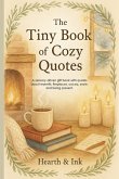 The Tiny Book of Cozy Quotes. A Small Gift Book of Hygge Quotes for Slow Living - Perfect for Christmas Gift Books for Women and Book Lover Gift Ideas The Tiny Book of Cozy Quotes. A Small Gift Book of Hygge Quotes for Slow Living - Perfect for Christmas Gift Books for Women and Book Lover Gift Ideas