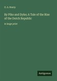 By Pike and Dyke; A Tale of the Rise of the Dutch Republic