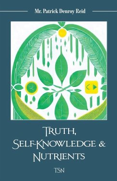 Truth, Self-Knowledge & Nutrients - Reid, Patrick Denroy Truth, Self-Knowledge & Nutrients - Reid, Patrick Denroy